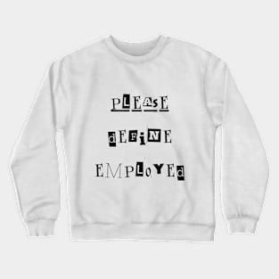 Please Define Employed Crewneck Sweatshirt